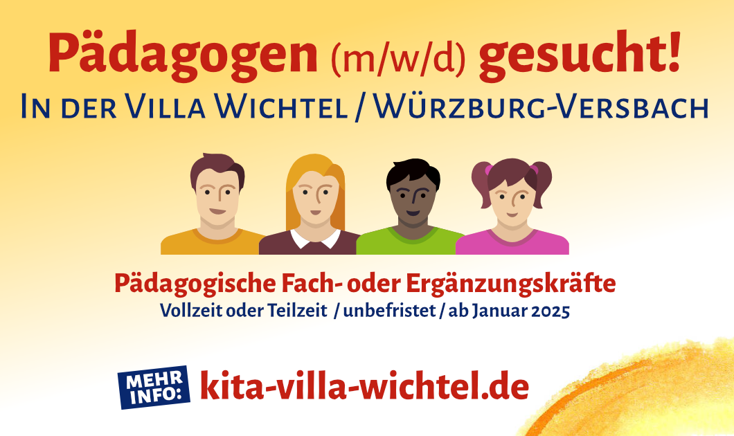 Pädagogen (m/w/d) gesucht! IN DER VILLA WICHTEL / WÜRZBURG-VERSBACH Pädagogische Fach- oder Ergänzungskräfte Vollzeit oder Teilzeit / unbefristet / ab Januar 2025